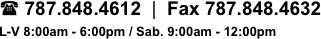 ( 787.848.4612  |  Fax 787.848.4632
L-V 8:00am - 6:00pm / Sab. 9:00am - 12:00pm
